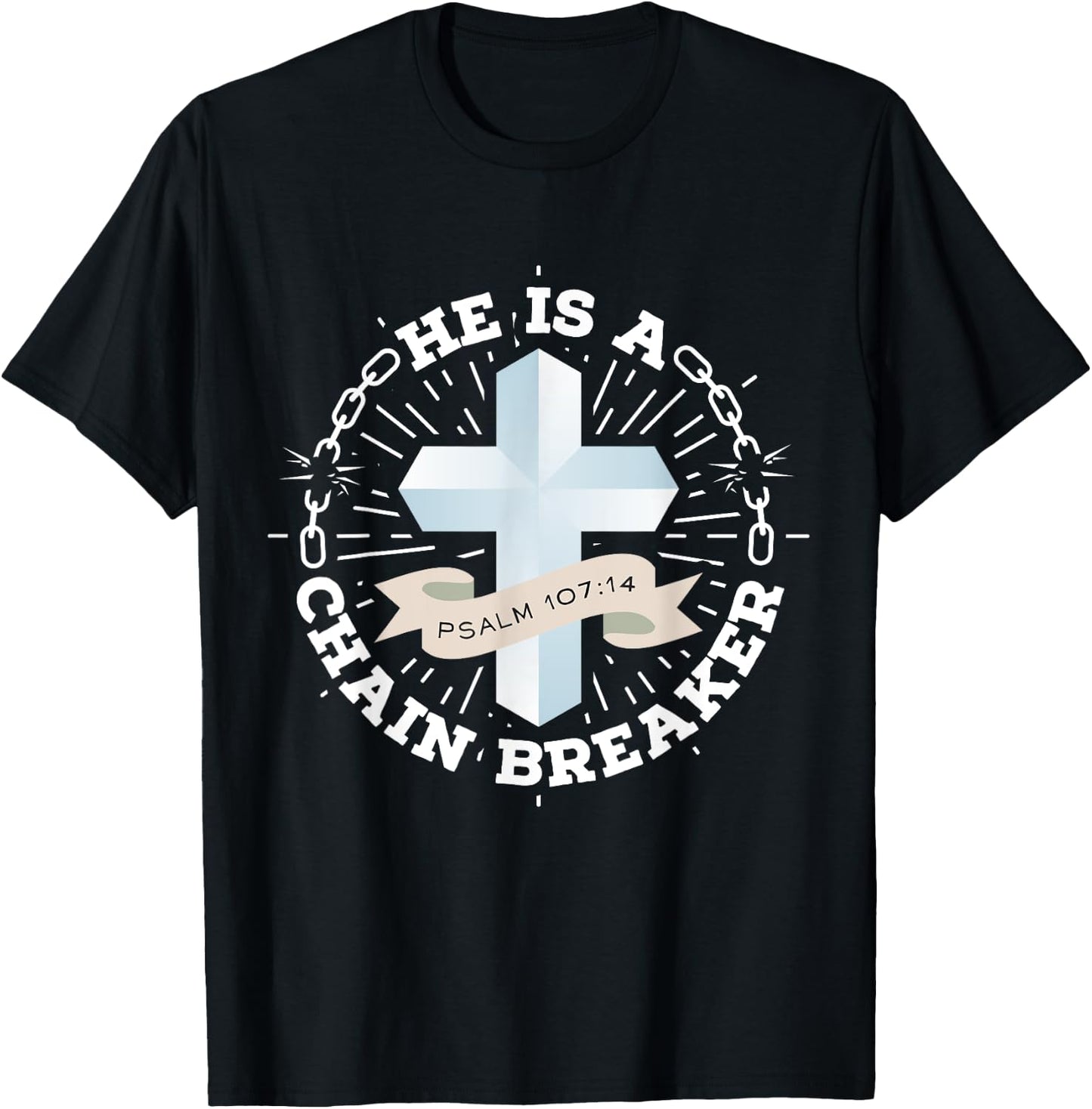 He Is A Chain Breaker Psalm 107:14 Jesus Christian Gift T-Shirt - T-Shirt | Black