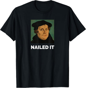 Nailed It Martin Luther Christian Reformation T-Shirt - T-Shirt | Black