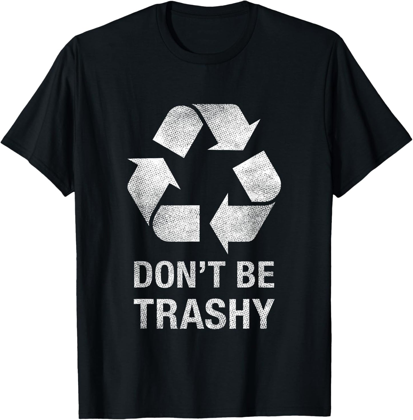 Don't Be Trashy Funny Recycle Shirt Trash Collector Gift T-Shirt - T-Shirt | Black