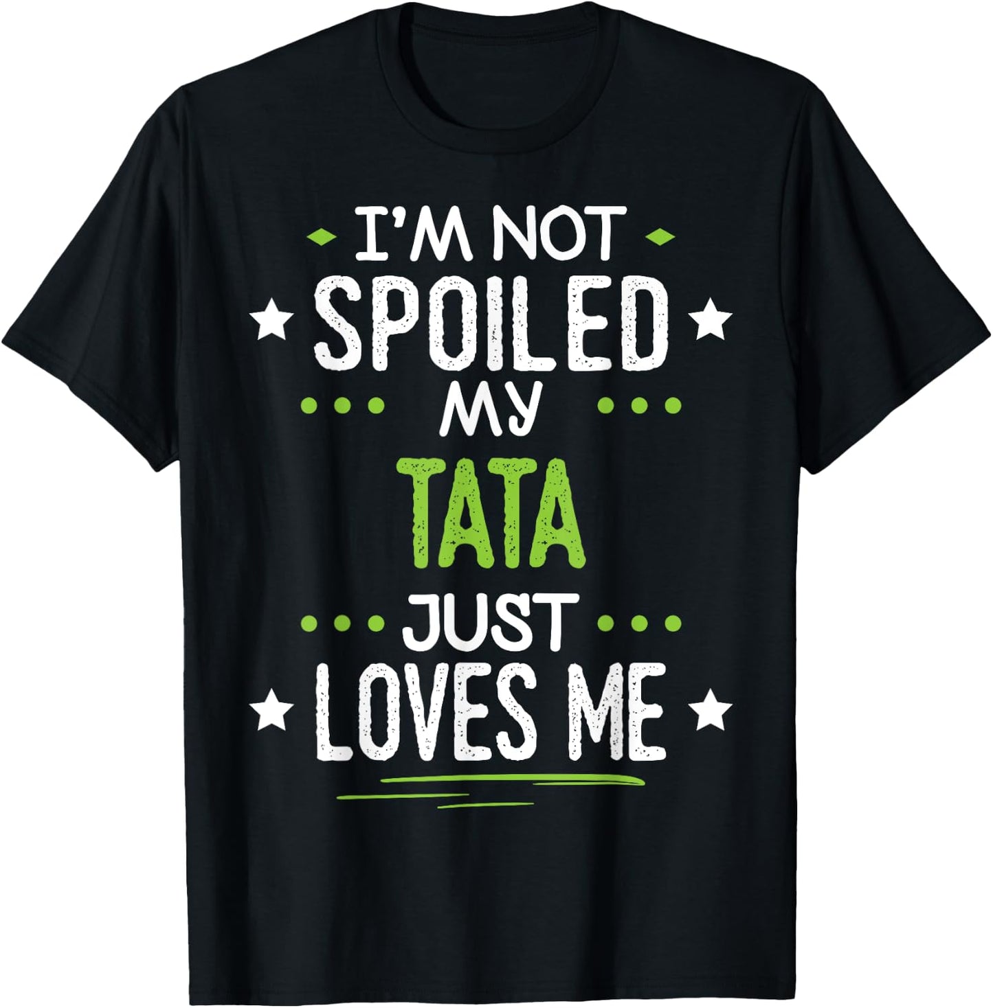 I'm Not Spoiled My Tata Just Loves Me T-Shirt - T-Shirt | Black