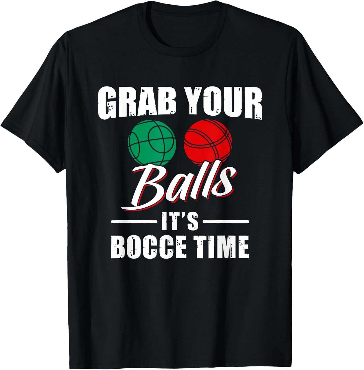 Grab Your Balls It's Bocce Time Team Ball Player Funny Gift T-Shirt - T-Shirt | Black
