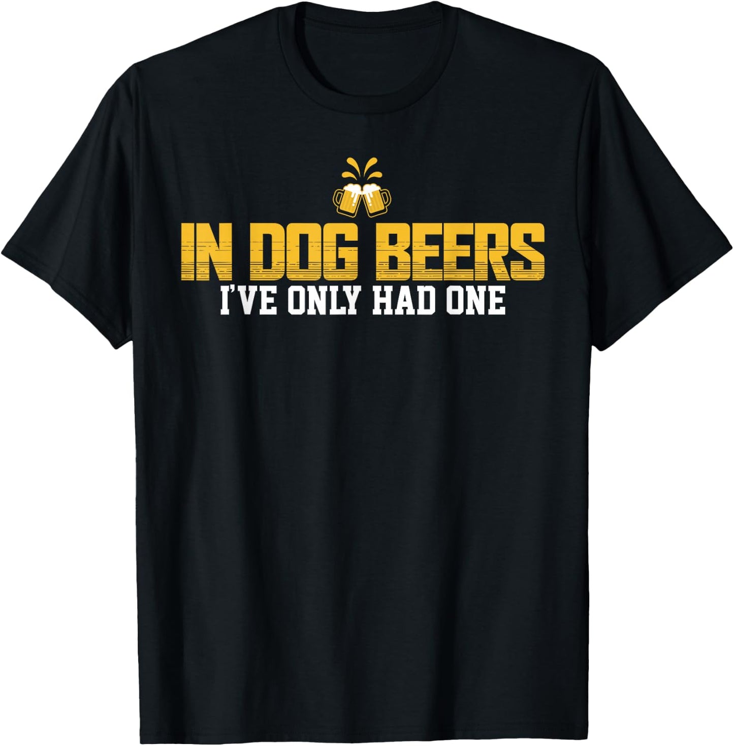 In Dog Beers I've Only Had One T-Shirt - T-Shirt | Black