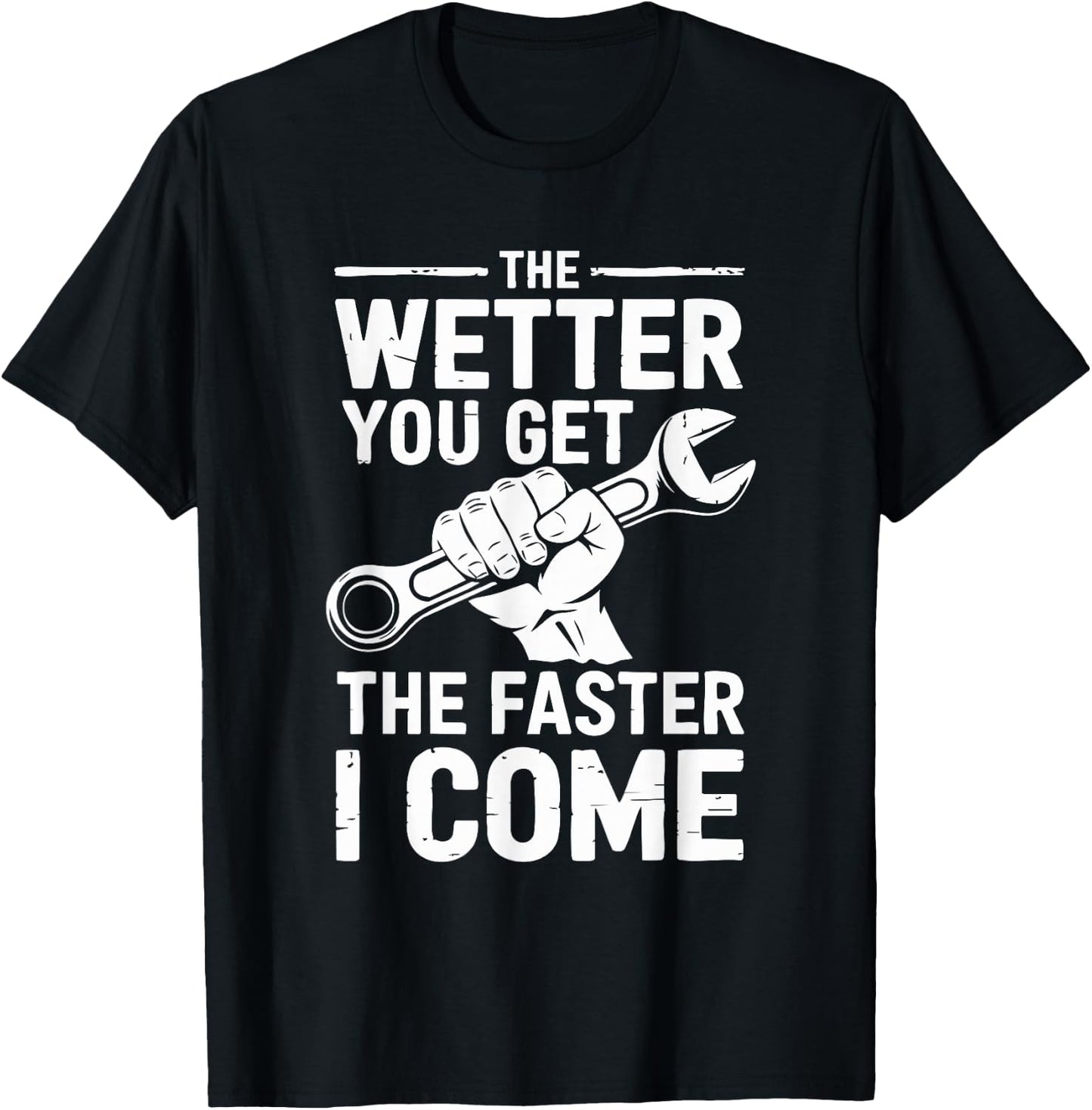 The Wetter You Get The Faster I Come T-Shirt - T-Shirt | Black