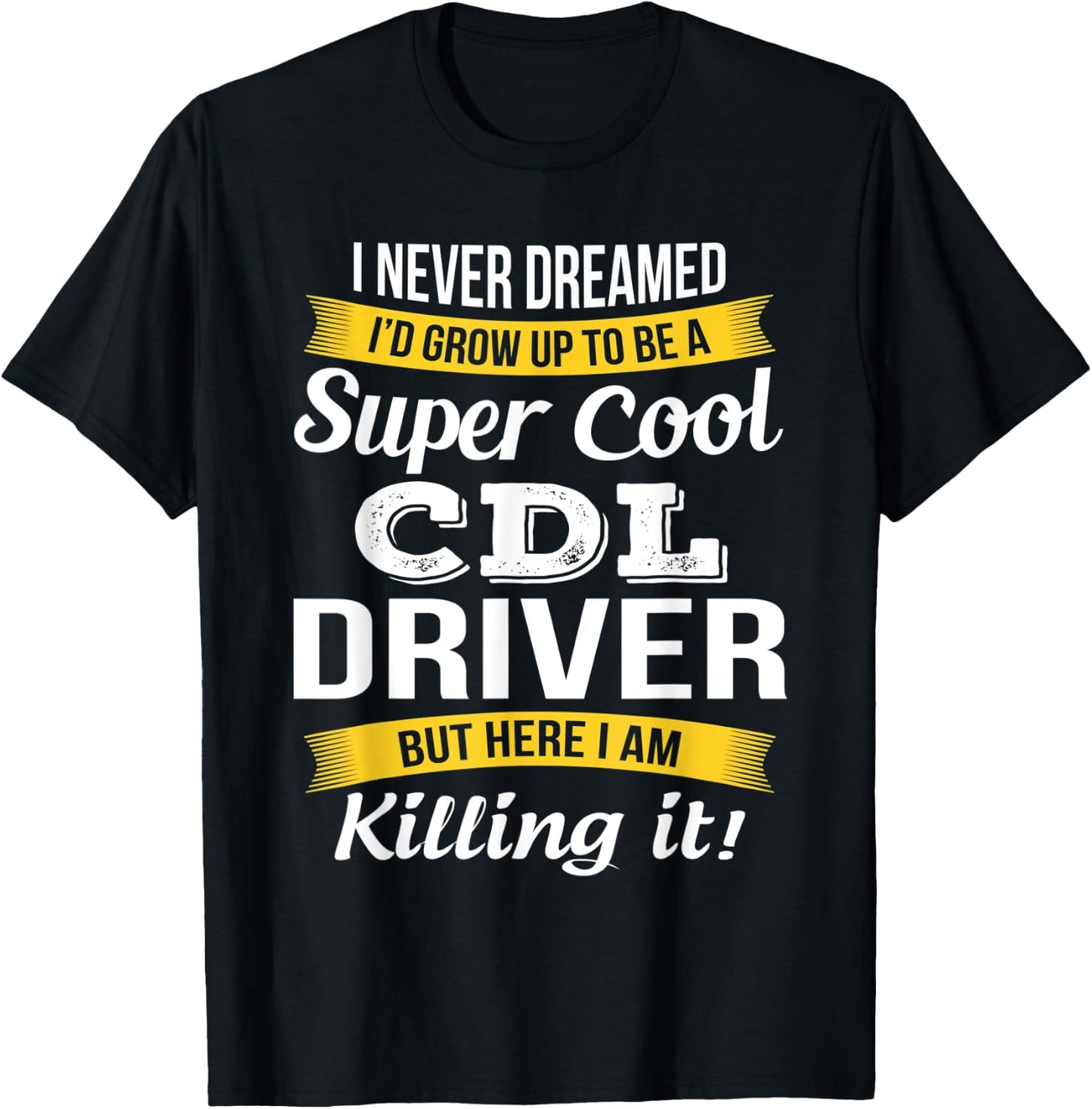 CDL Driver Funny Gift T-Shirt - T-Shirt | Black