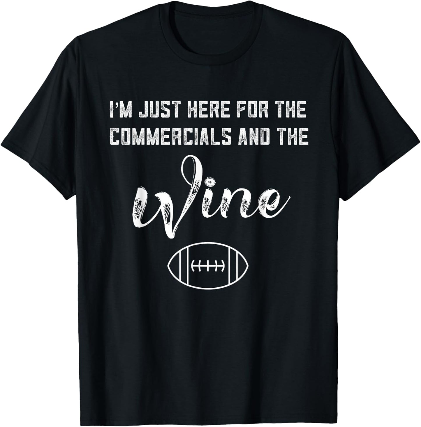 I'm Just Here for The Commercials and Wine Lover Football T-Shirt - T-Shirt | Black