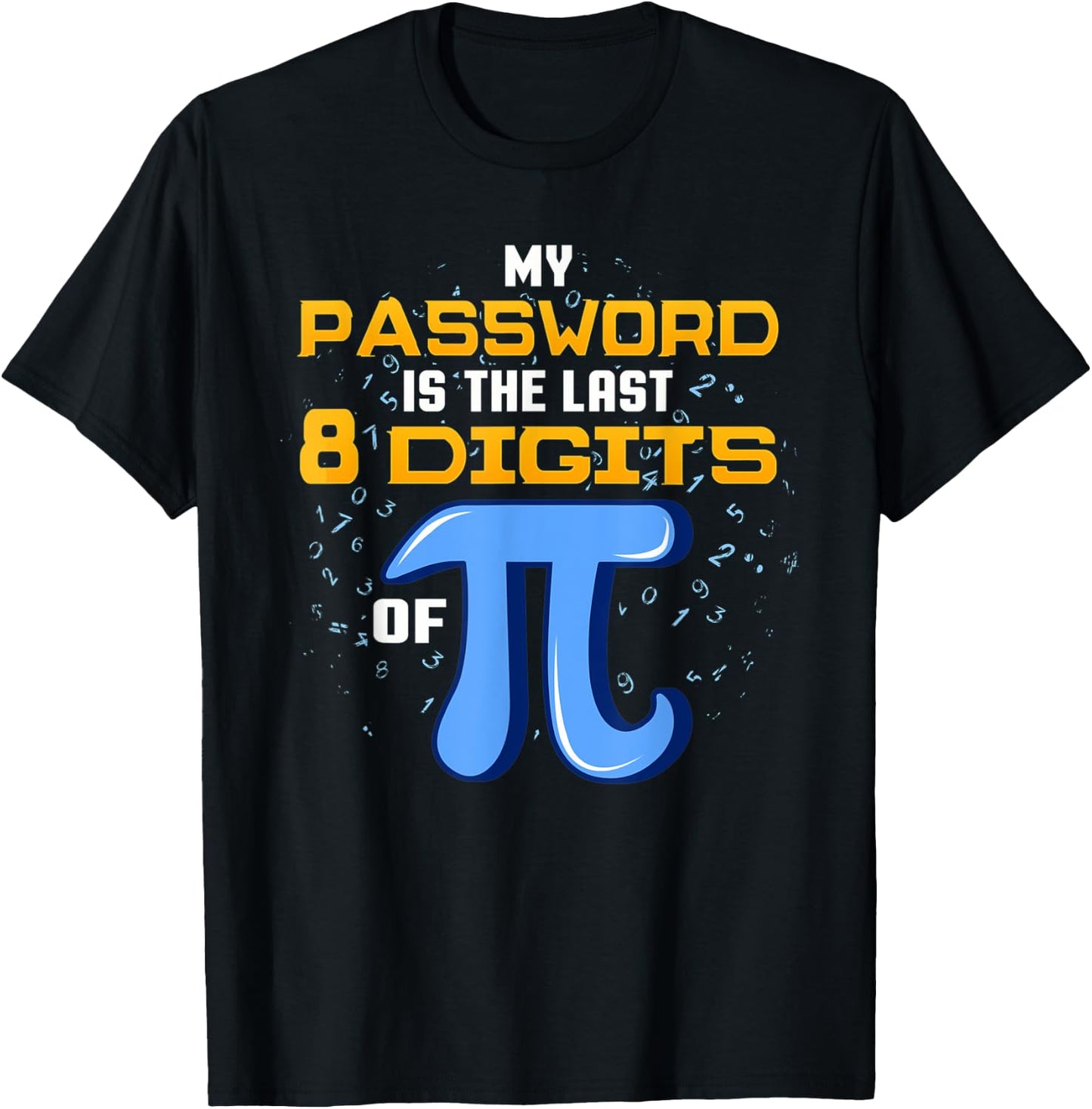 My Password Is The Last 8 Digits Of Pi T Shirt Math IT Gift T-Shirt - T-Shirt | Black