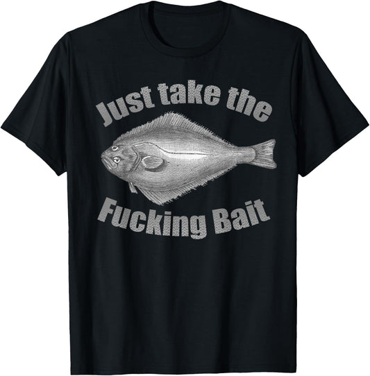 Take the Fucking Bait Halibut Fishing Gear Funny Fisherman T-Shirt - T-Shirt | Black
