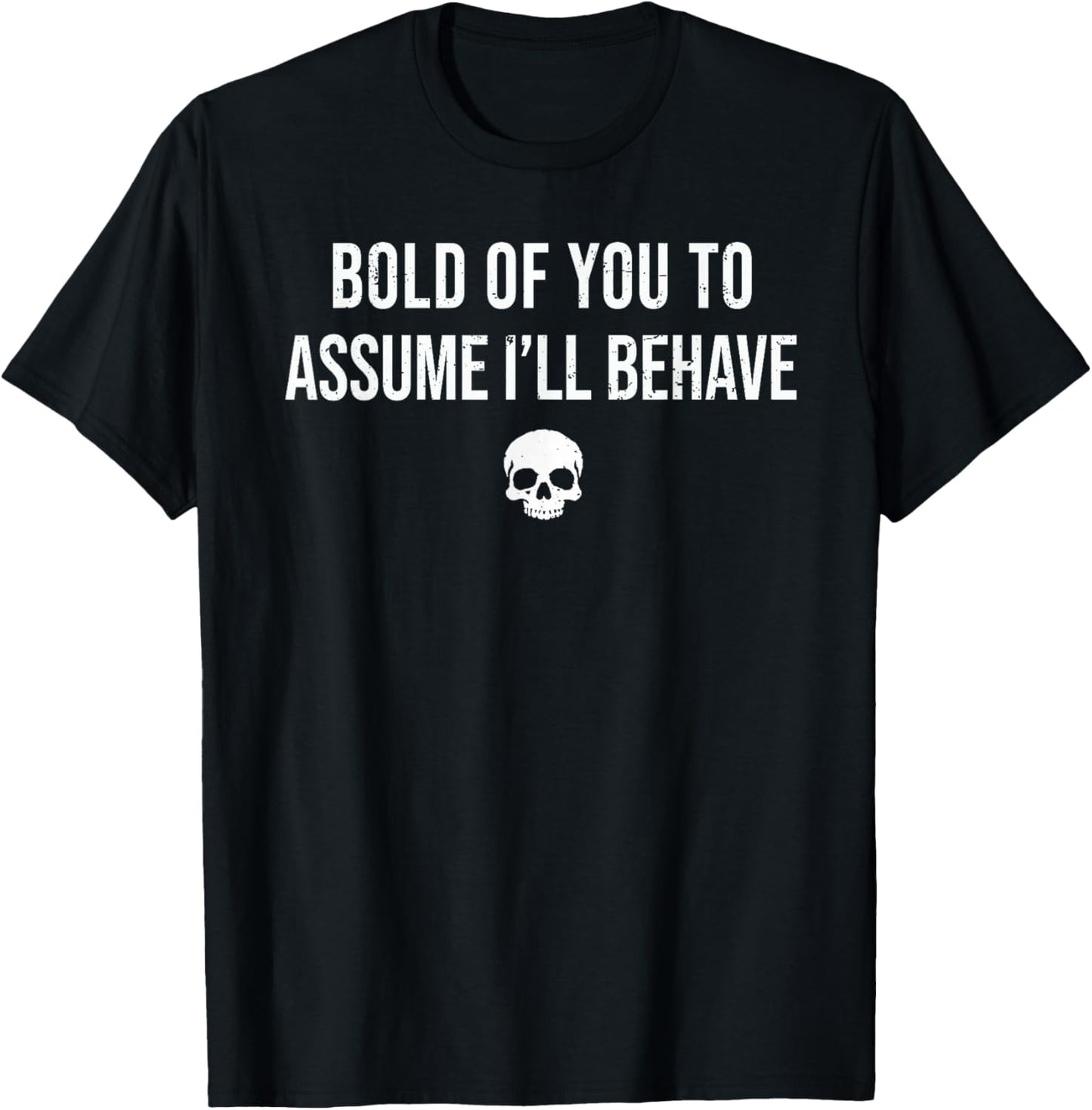 Bold of You to Assume I'll Behave Funny Sarcastic Quote T-Shirt - T-Shirt | Black