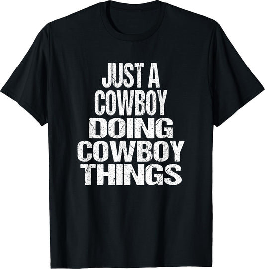 I'm Just A Cowboy Doing Cowboy Things - Gift Rodeo T-Shirt - T-Shirt | Black