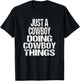 I'm Just A Cowboy Doing Cowboy Things - Gift Rodeo T-Shirt - T-Shirt | Black