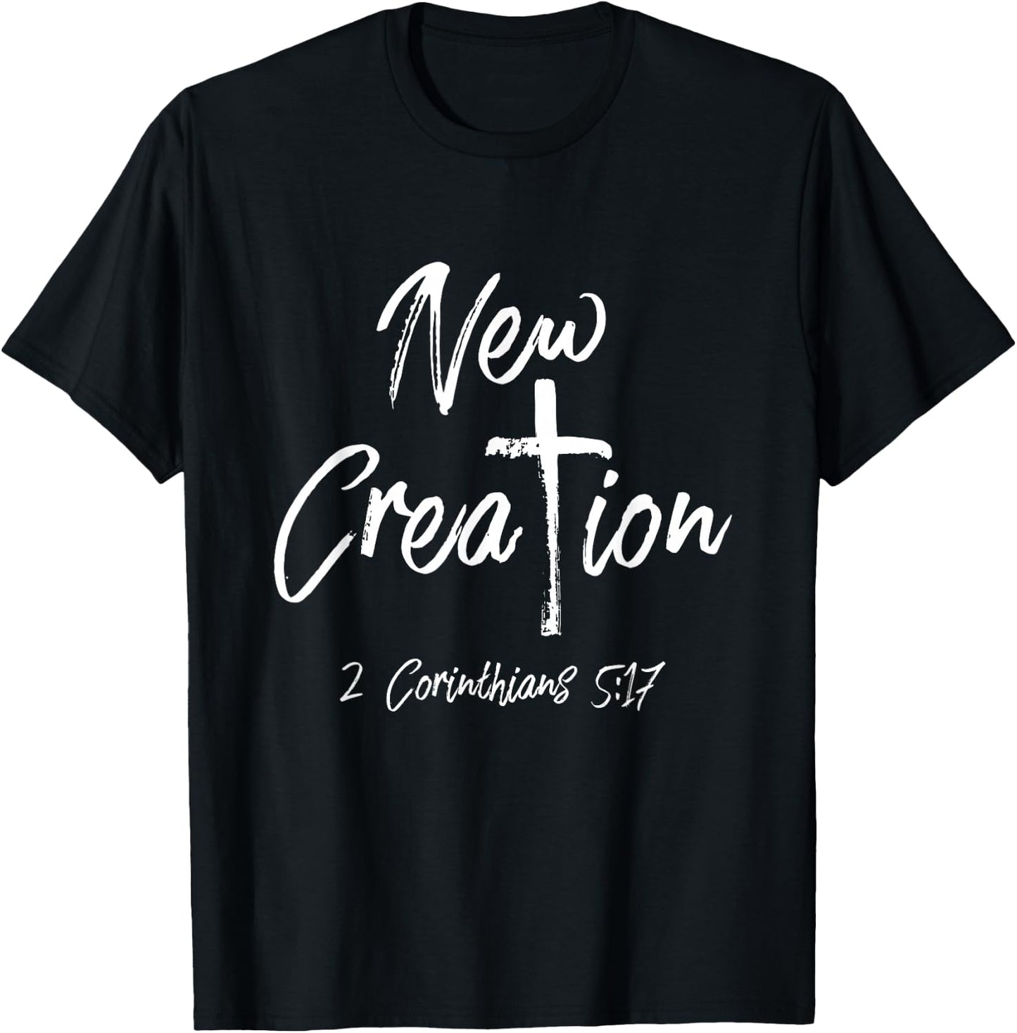 NEW CREATION 2 Corinthians 5:17 Shirt T-Shirt - T-Shirt | Black