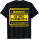 Retirement Gifts Retirement Party Warning Retired Pharmacist T-Shirt - T-Shirt | Black