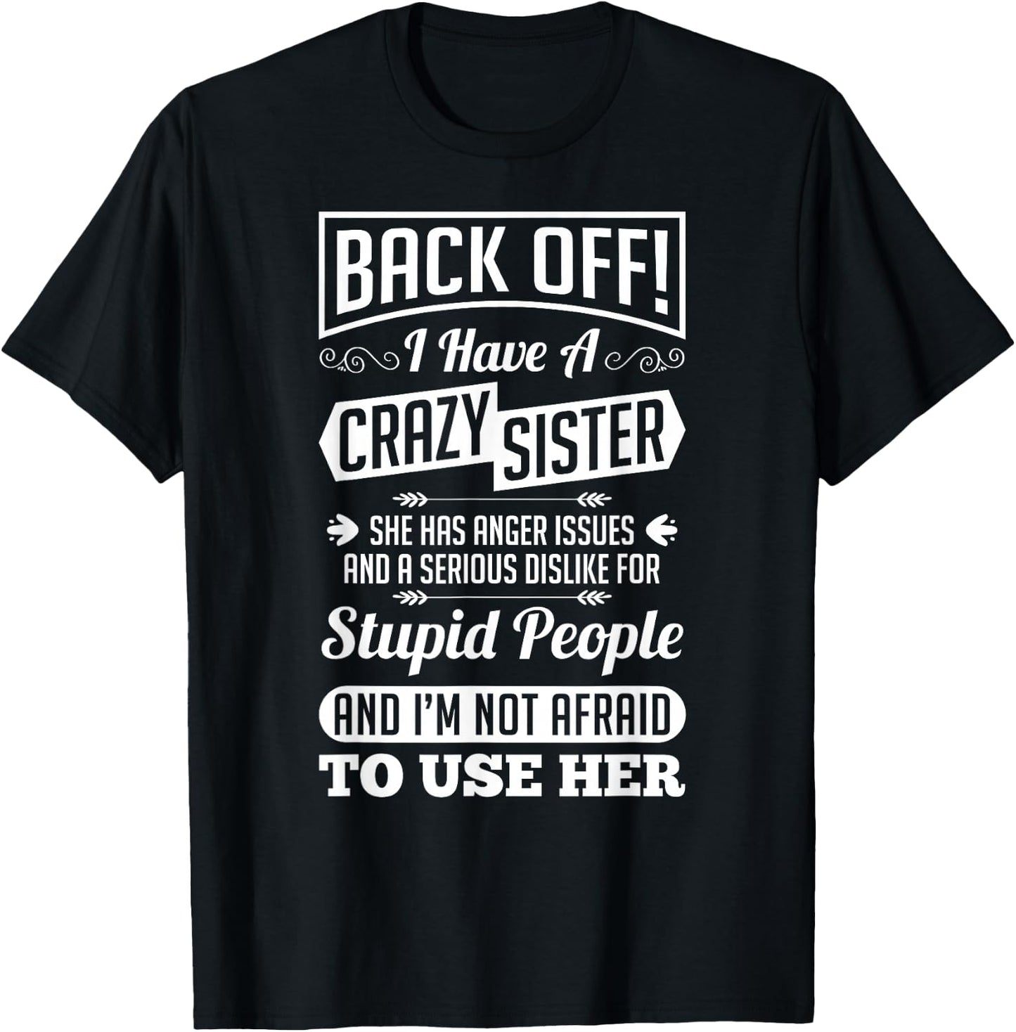 Back Off I Have A Crazy Sister Not Afraid To Use Her Shirt T-Shirt - T-Shirt | Black