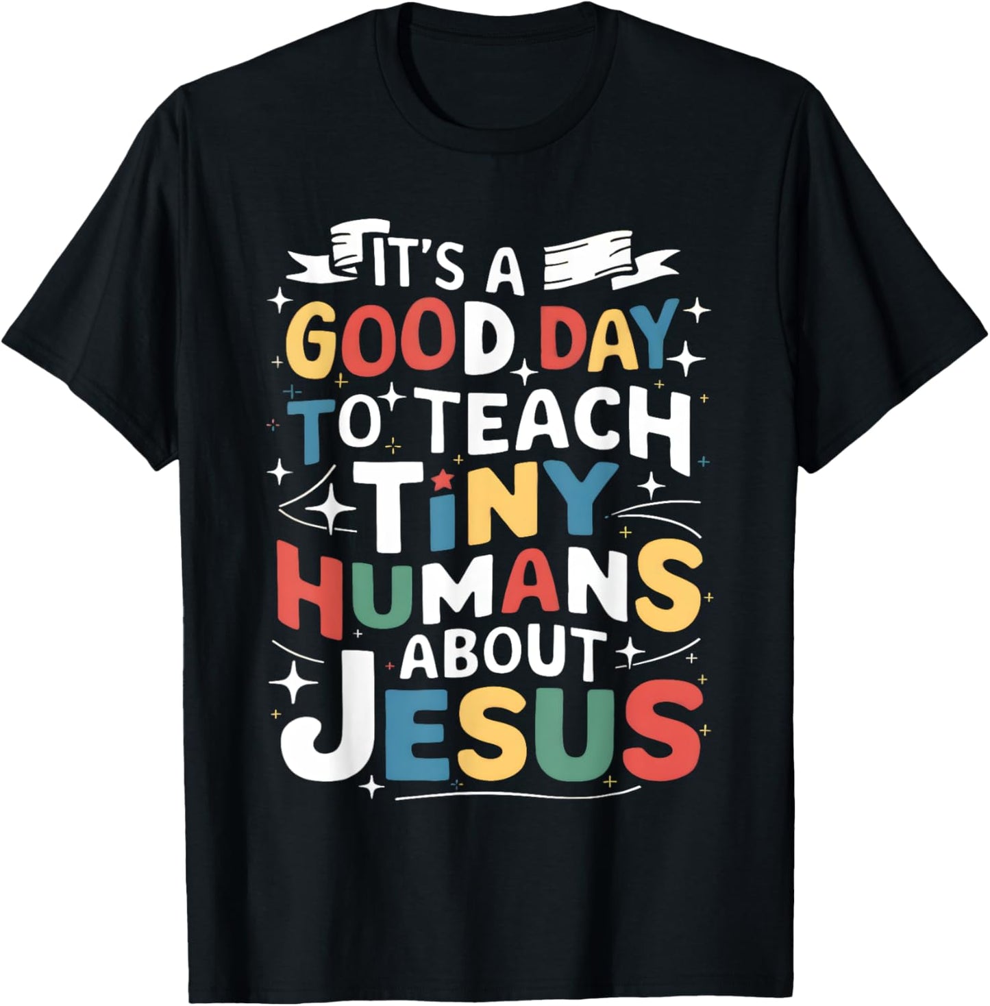 It's A Good Day To Teach Tiny Humans About Jesus Christian T-Shirt - T-Shirt | Black