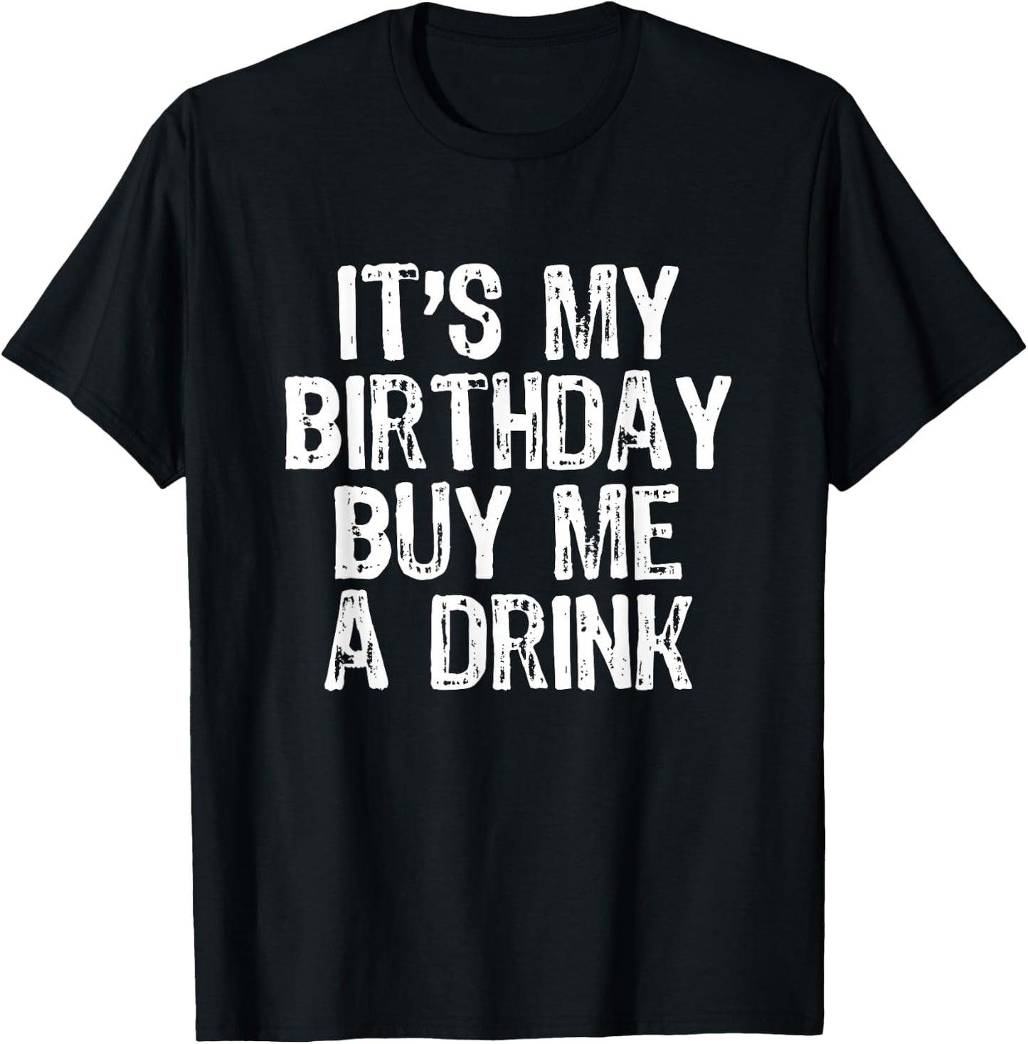 It's My Birthday Buy Me A Drink Funny Drinking Gift T-Shirt - T-Shirt | Black