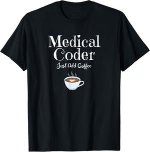 Medical Coder Just Add Coffee Quote T-Shirt - T-Shirt | Black