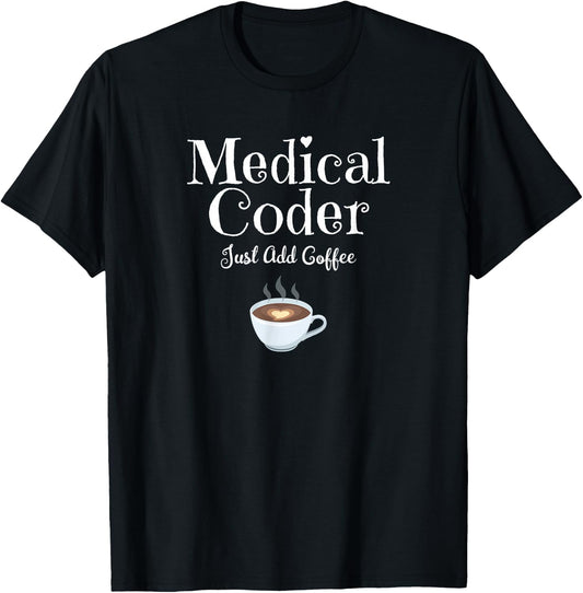Medical Coder Just Add Coffee Quote T-Shirt - T-Shirt | Black