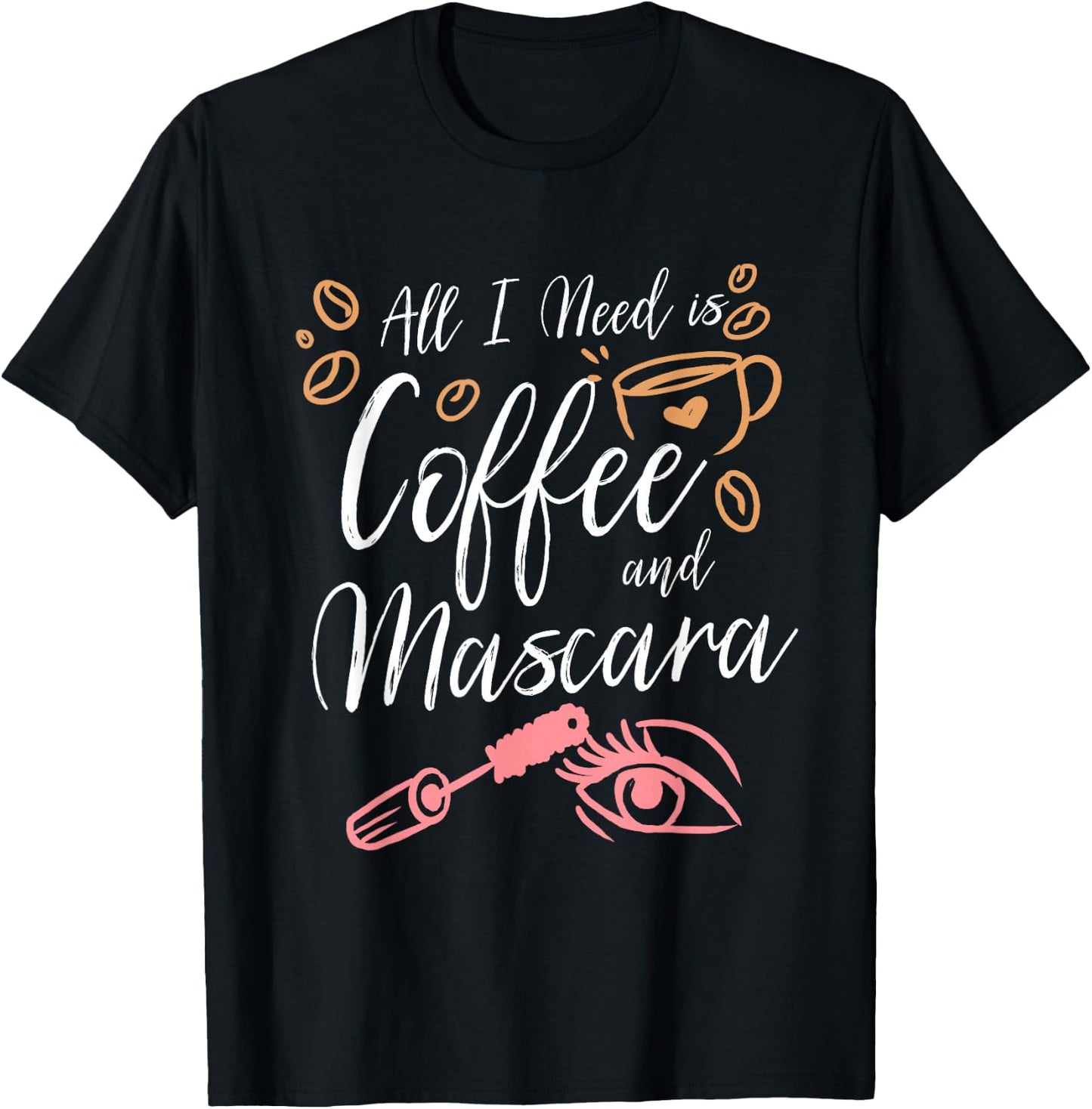 All I Need Is Coffee And Mascara T-Shirt - T-Shirt | Black