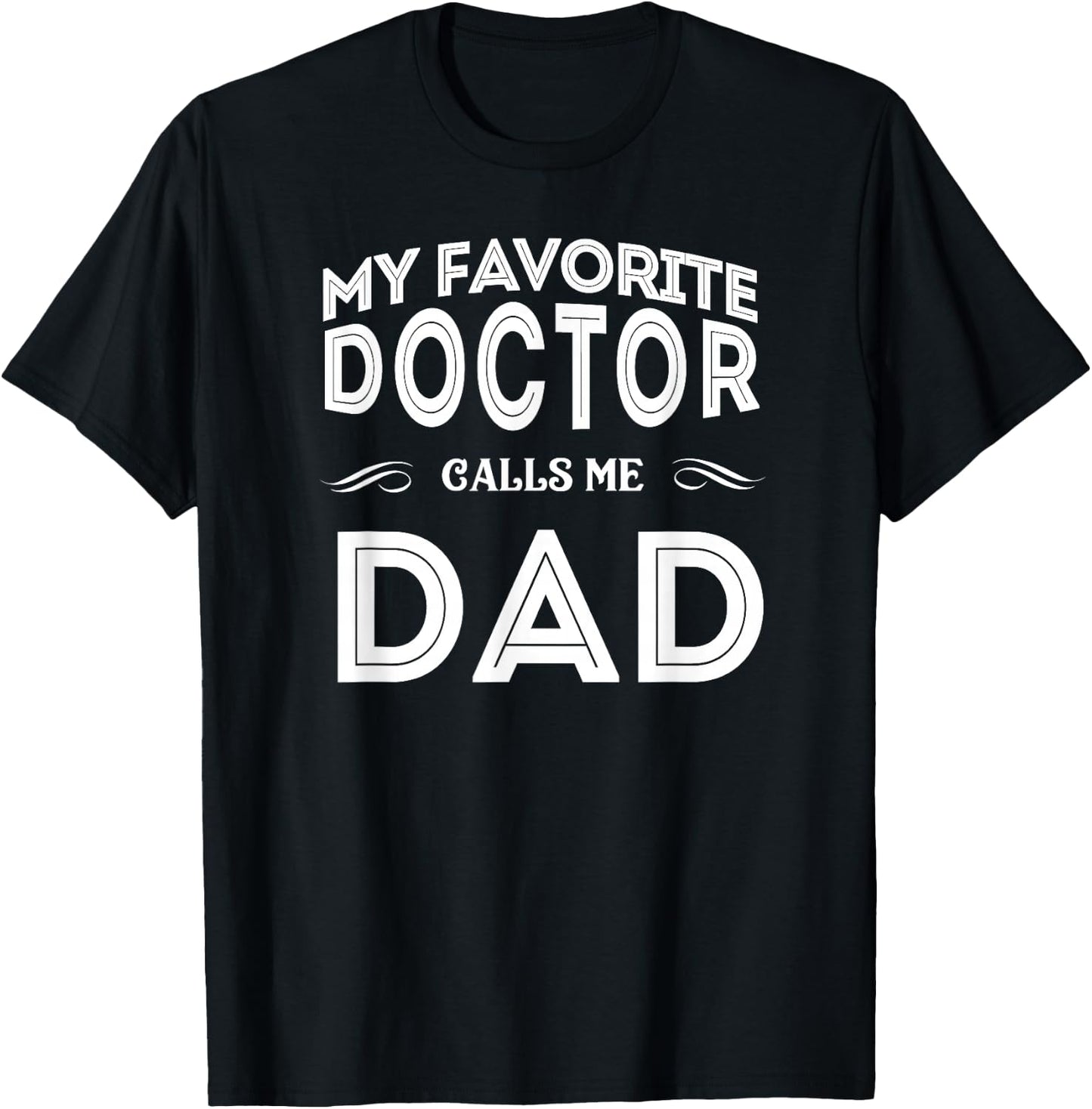 My Favorite Doctor Calls Me Dad Funny T-Shirt - T-Shirt | Black