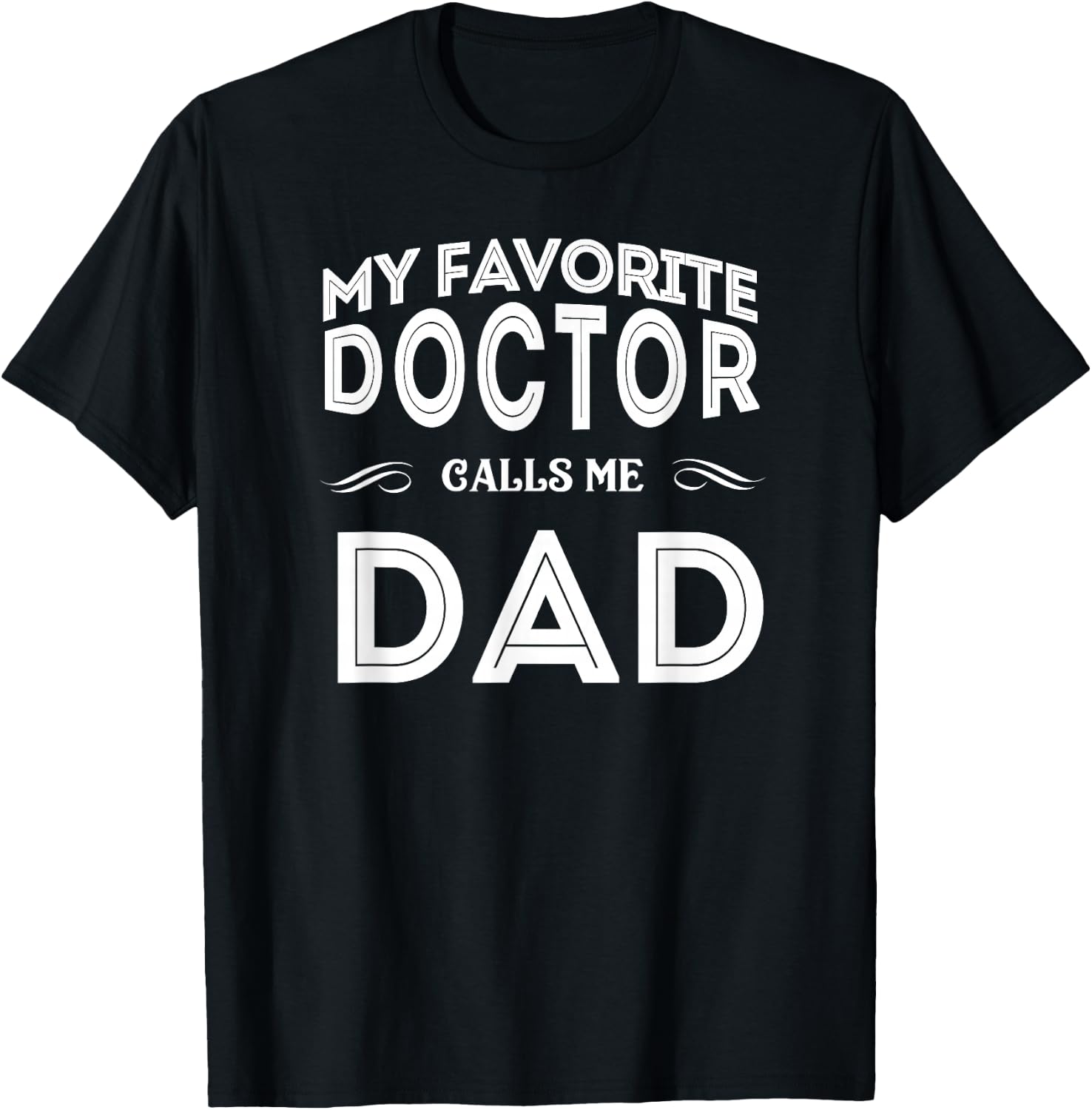 My Favorite Doctor Calls Me Dad Funny T-Shirt - T-Shirt | Black