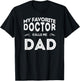 My Favorite Doctor Calls Me Dad Funny T-Shirt - T-Shirt | Black