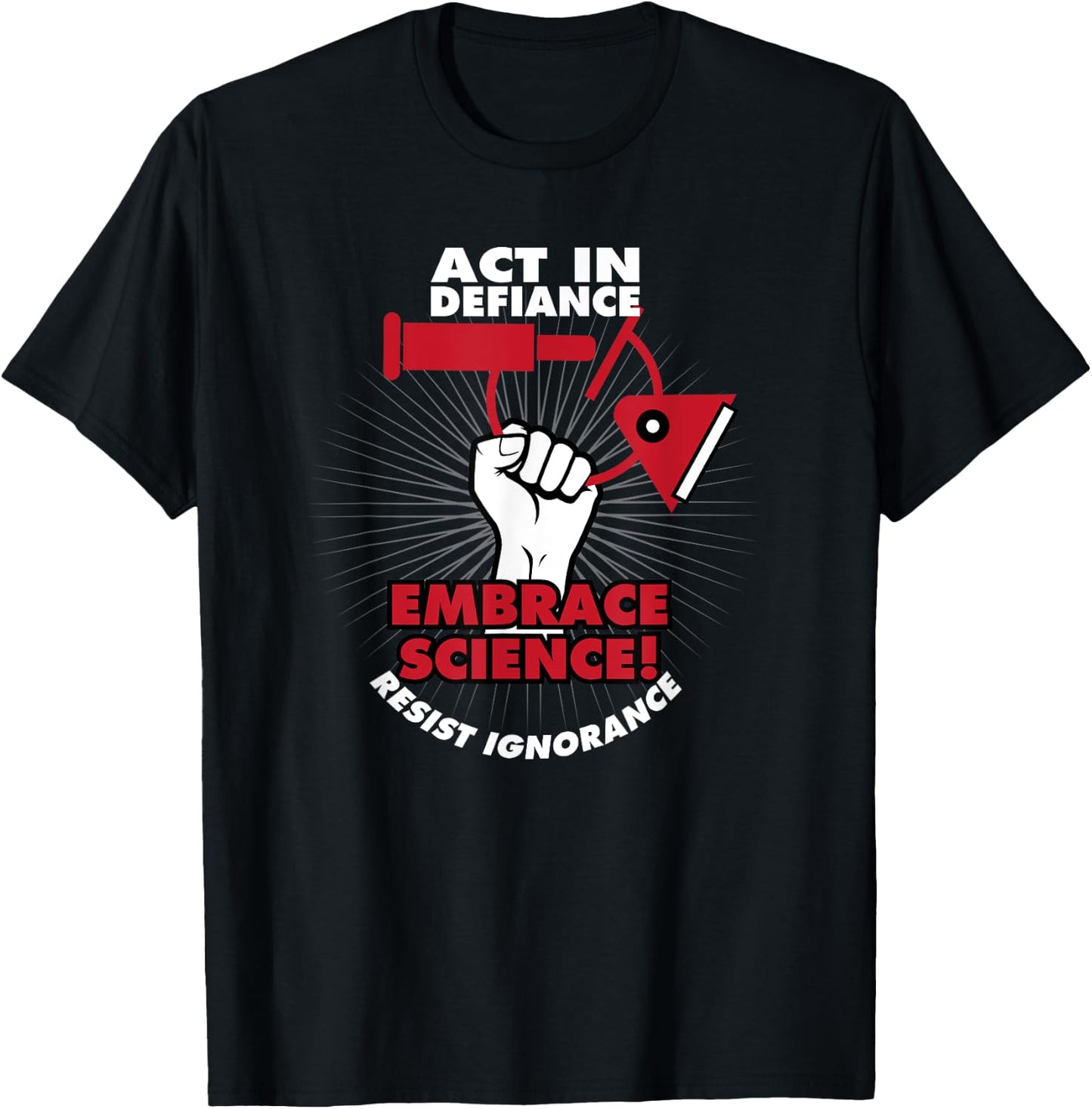 Act in Defiance Embrace Science Resist Ignorance T-Shirt - T-Shirt | Black