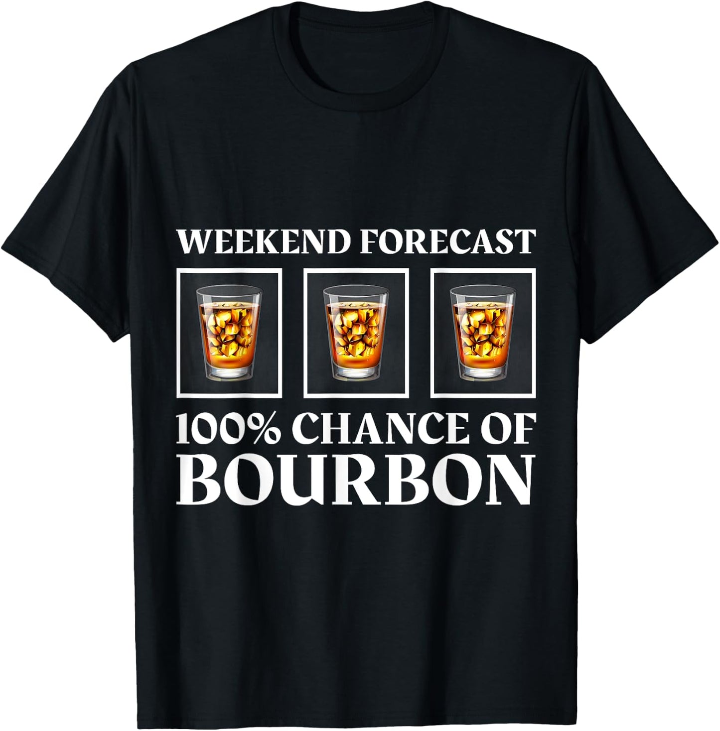 Weekend Forecast 100% Chance Of Bourbon - Funny Drinking T-Shirt - T-Shirt | Black