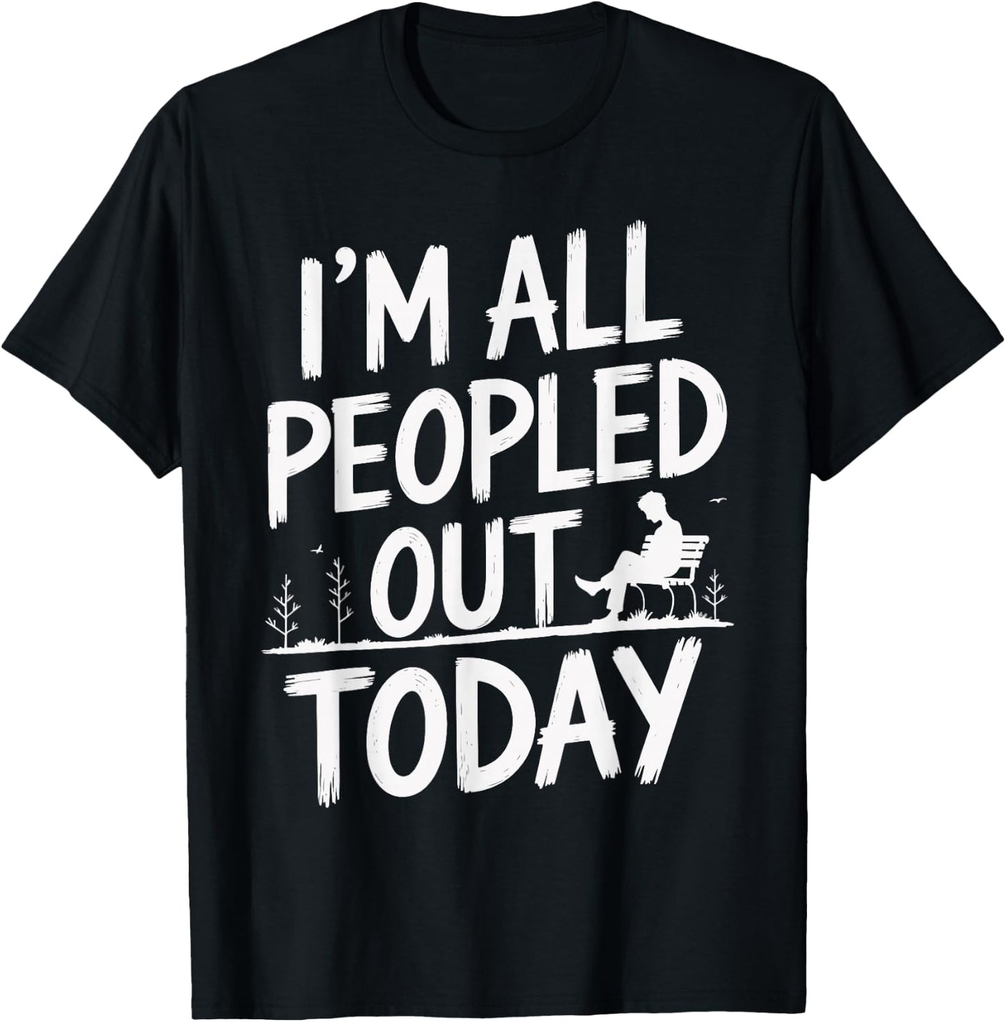 I'm All Peopled Out Today T-Shirt - T-Shirt | Black