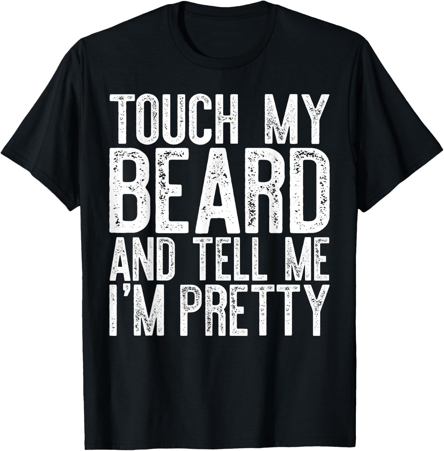 Touch My Beard And Tell Me I'm Pretty Shirt Funny Beard Men T-Shirt - T-Shirt | Black