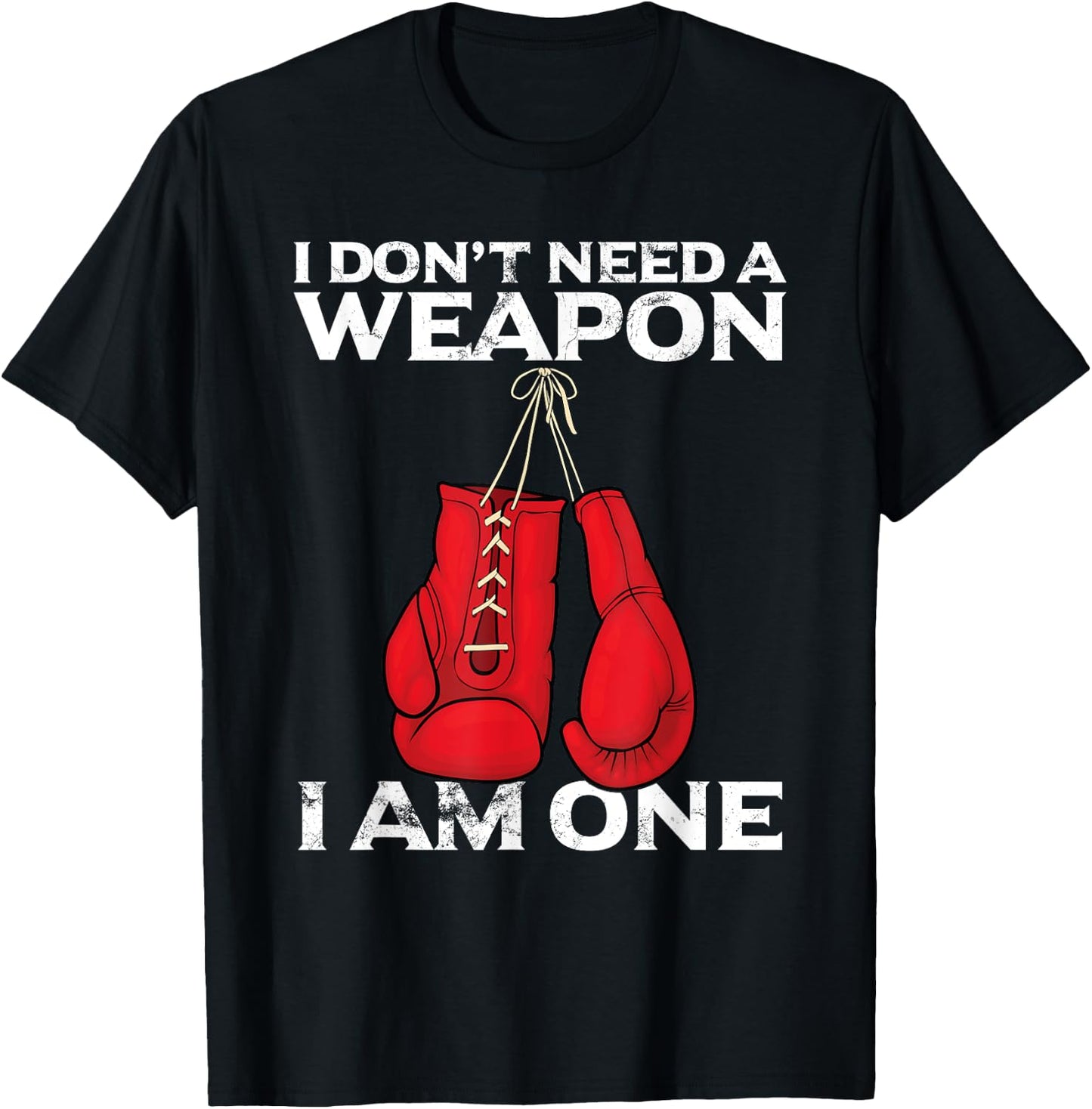 Boxing Gloves I Don't Need A Weapon Combat Boxer T-Shirt - T-Shirt | Black