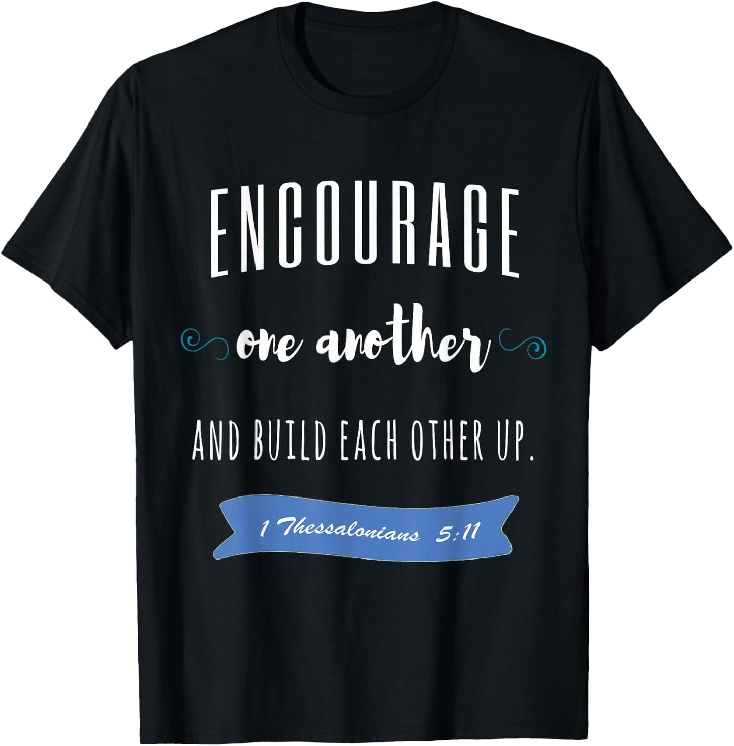 Encourage One Another and Build Each Other Up T-Shirt - T-Shirt | Black