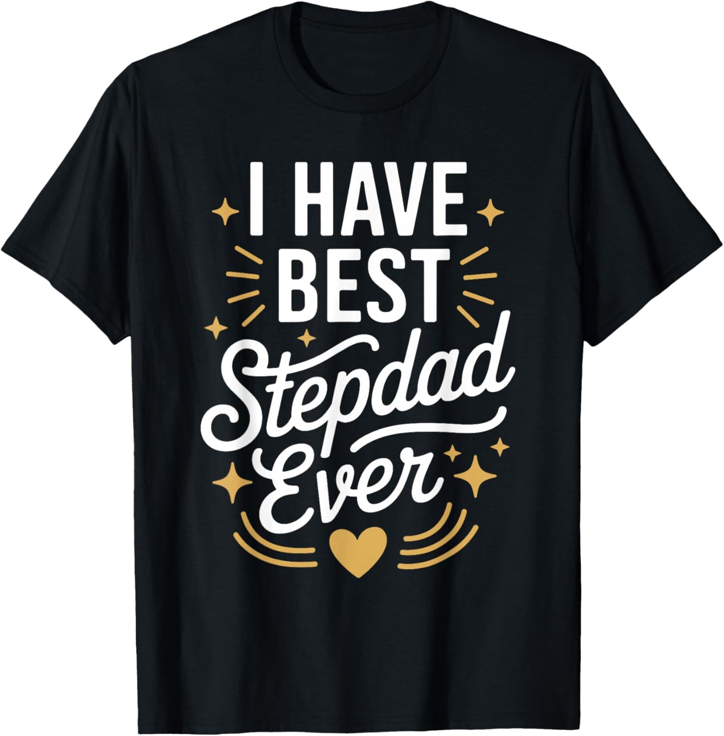 I Have The Best Stepdad Ever for Stepdads T-Shirt - T-Shirt | Black
