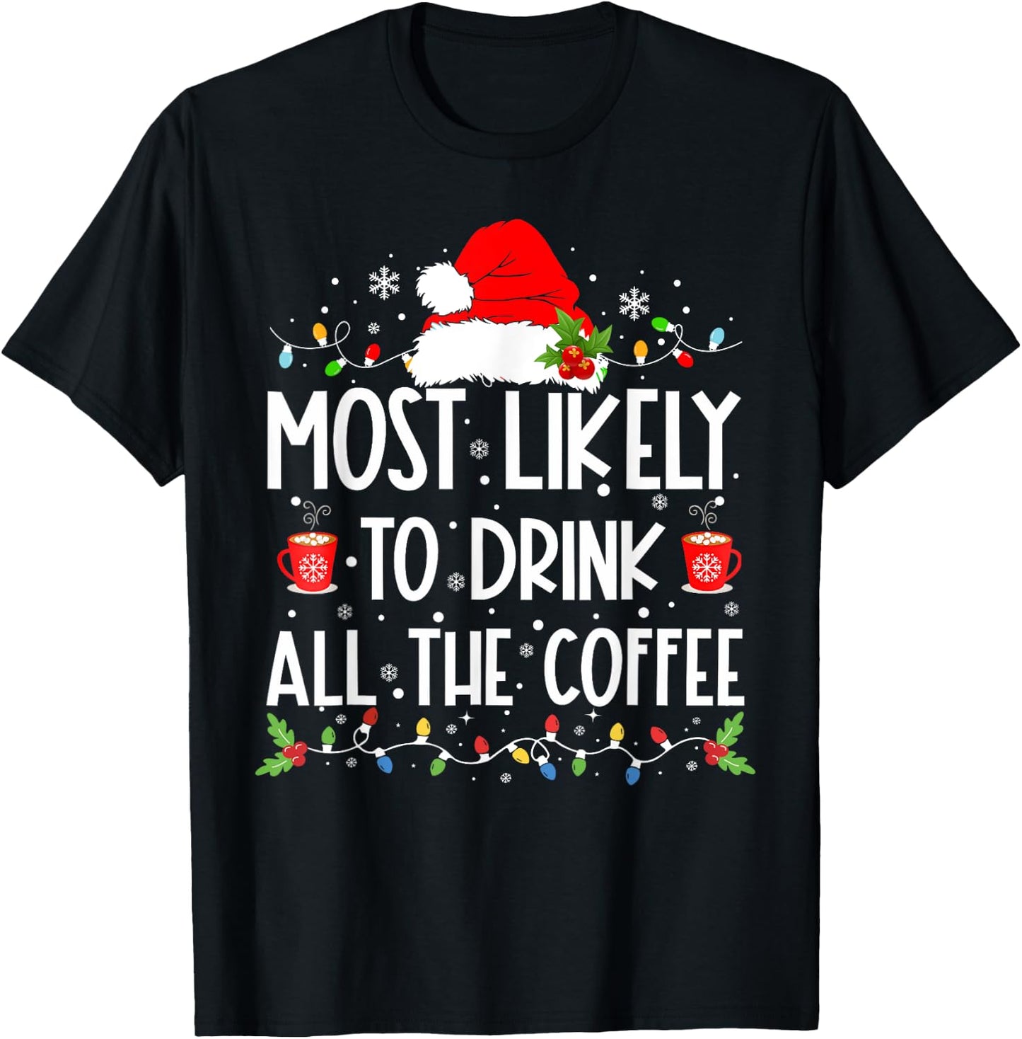 Most Likely To Drink All The Coffee Funny Family Christmas T-Shirt - T-Shirt | Black