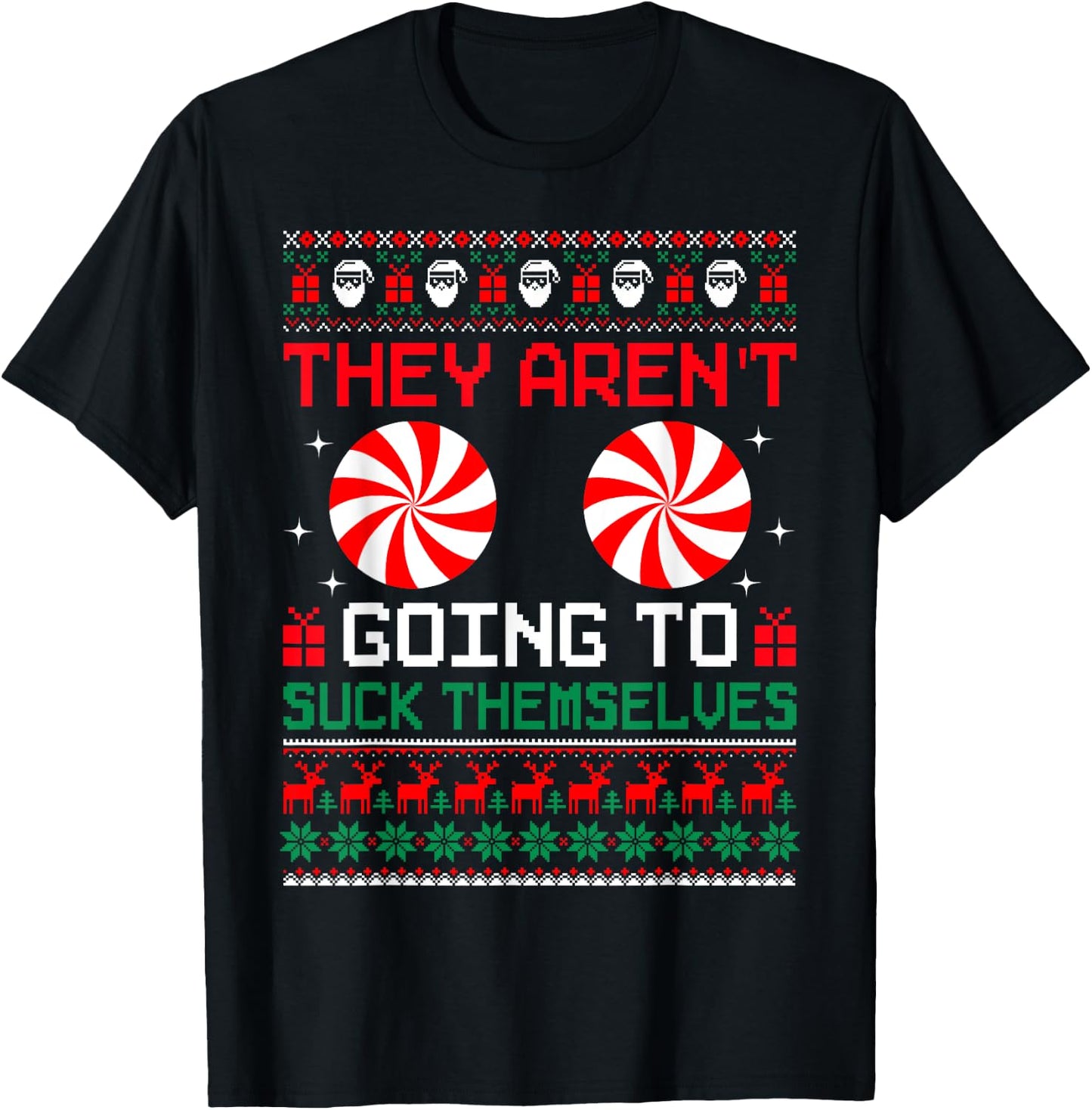They Aren't Going To Suck Themselves Ugly Christmas Sweaters T-Shirt - T-Shirt | Black
