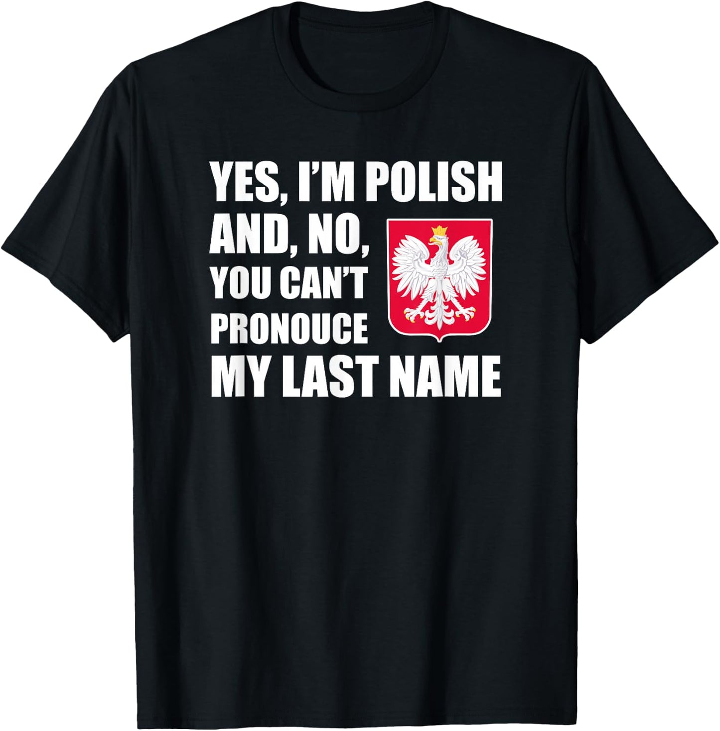 Yes I'm Polish Can't Pronounce Last Name Heritage Funny T-Shirt - T-Shirt | Black
