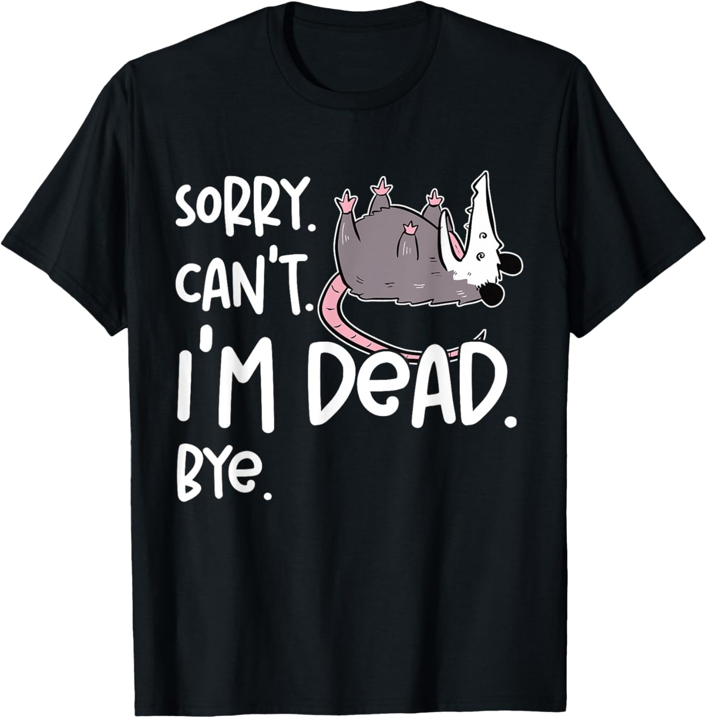 Sorry Can't I'm Dead Funny Opossum Fake Death Sarcastic Meme T-Shirt - T-Shirt | Black