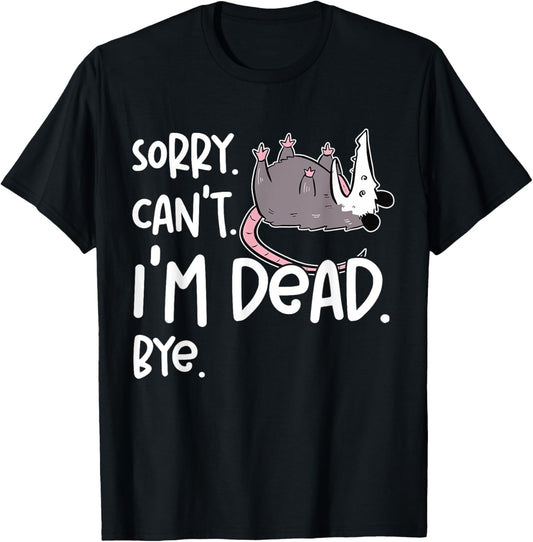 Sorry Can't I'm Dead Funny Opossum Fake Death Sarcastic Meme T-Shirt - T-Shirt | Black