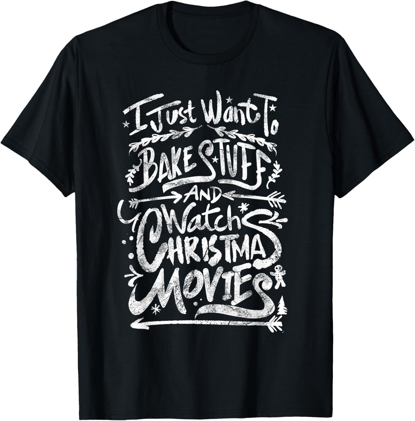 I Just Want To Bake Stuff And Watch Christmas Movies Quote T-Shirt - T-Shirt | Black
