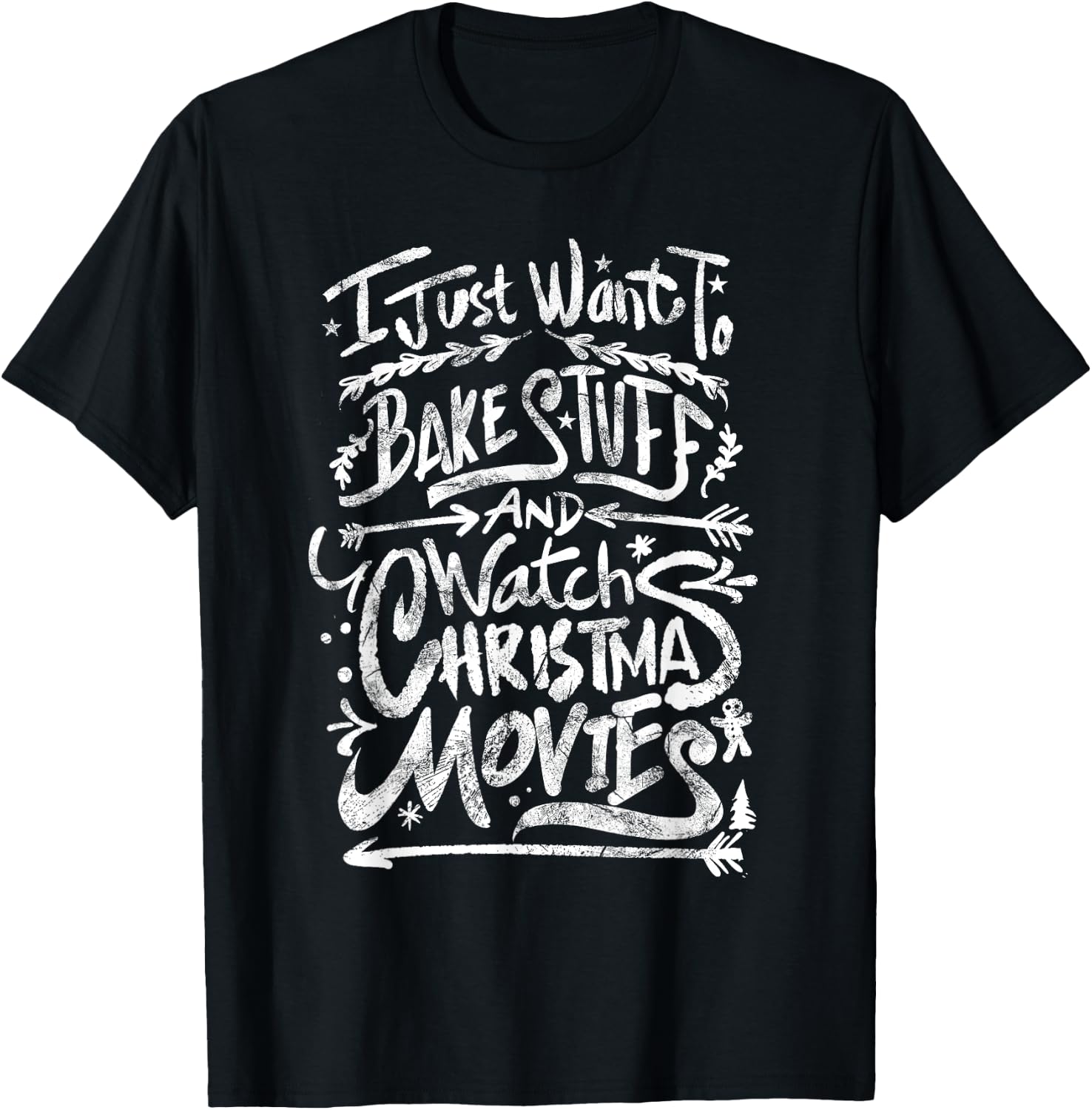 I Just Want To Bake Stuff And Watch Christmas Movies Quote T-Shirt - T-Shirt | Black