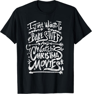 I Just Want To Bake Stuff And Watch Christmas Movies Quote T-Shirt - T-Shirt | Black