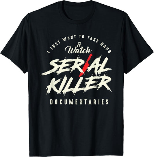 Take Naps and Watch Serial Killer Documentaries T-Shirt - T-Shirt | Black