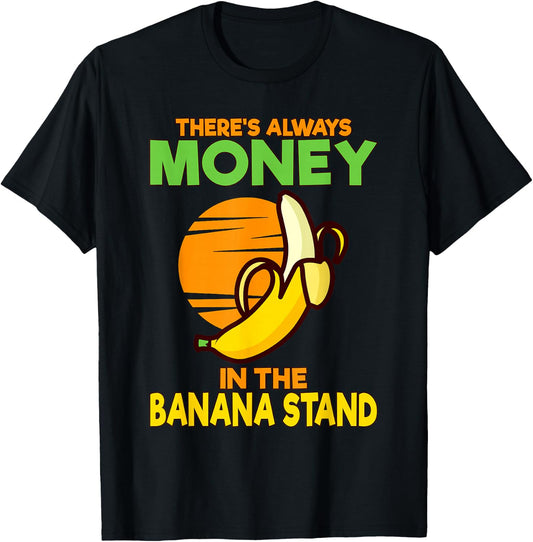 There's Always Money in the Banana Stand T-Shirt - T-Shirt | Black