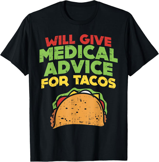 Will Give Medical Advice For Tacos Doctor Nurse Food Gift T-Shirt - T-Shirt | Black