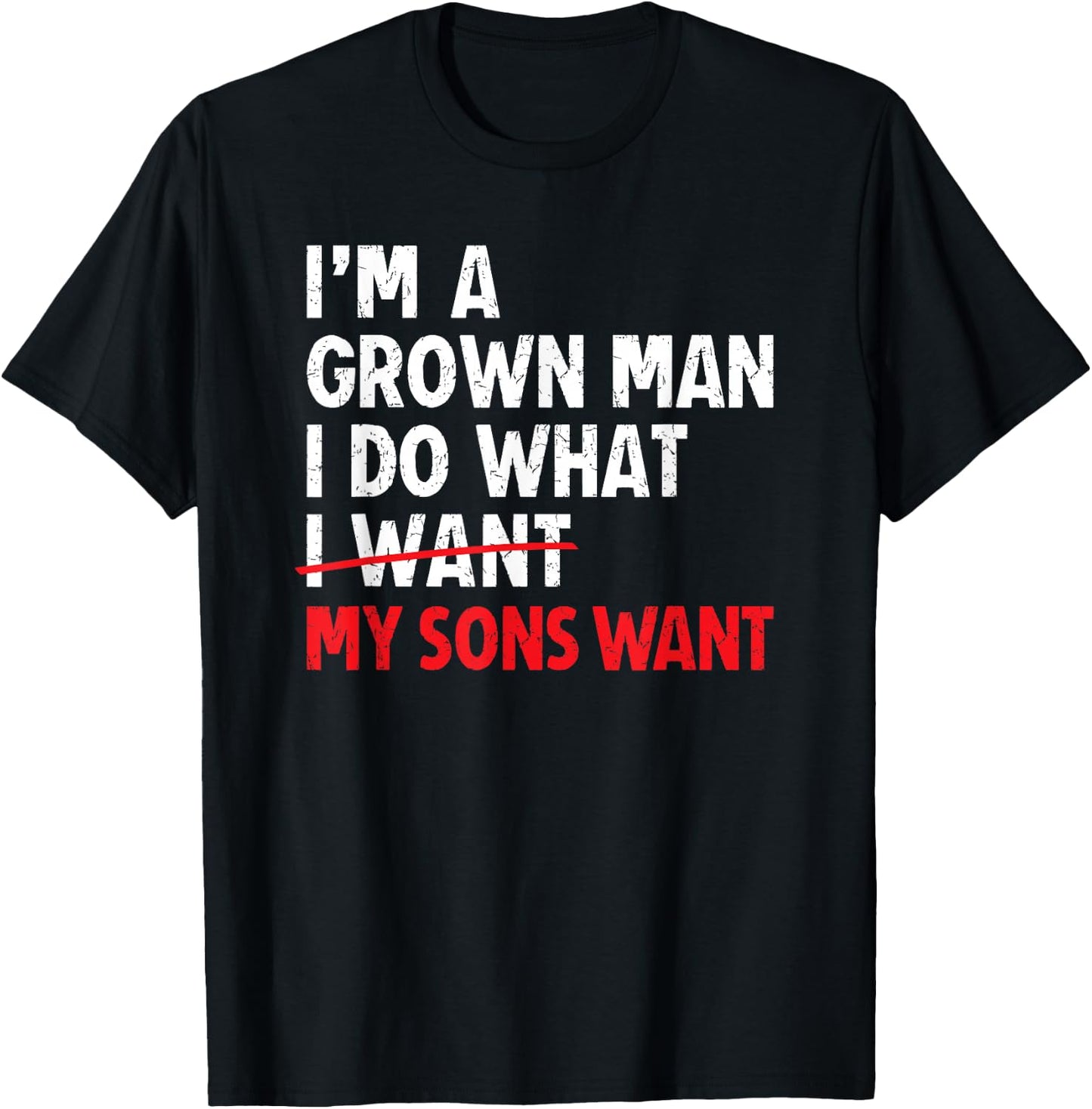 I’m A Grown Man I Do What My Sons Want Dad T-Shirt - T-Shirt | Black