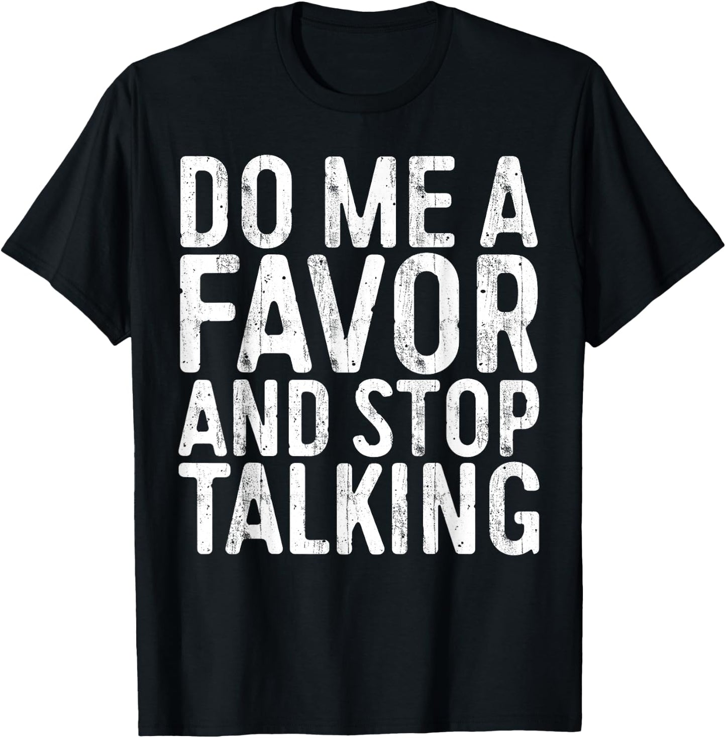 Do Me A Favor And Stop Talking Sarcastic Shirt T-Shirt - T-Shirt | Black