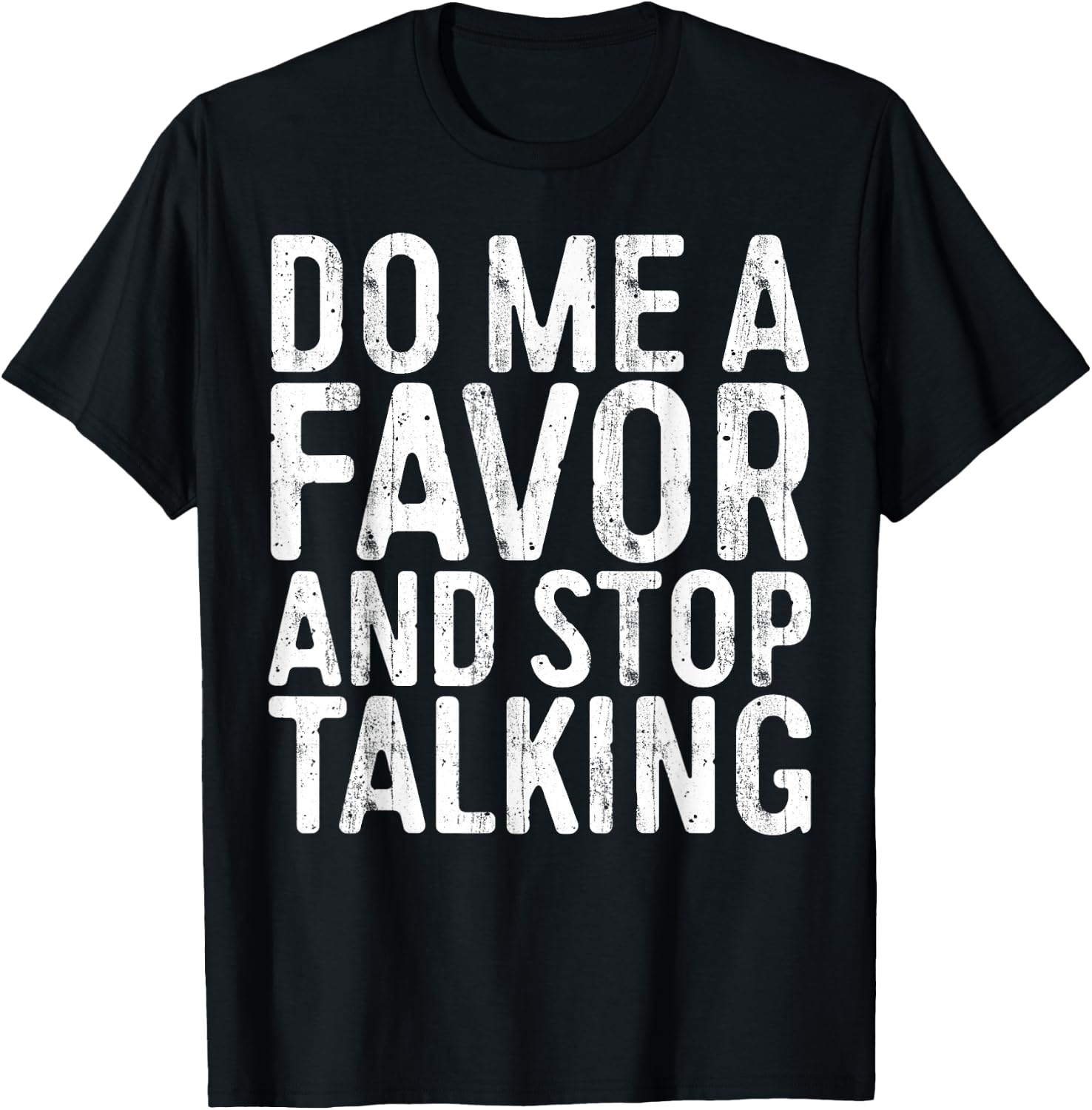 Do Me A Favor And Stop Talking Sarcastic Shirt T-Shirt - T-Shirt | Black