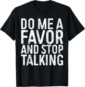 Do Me A Favor And Stop Talking Sarcastic Shirt T-Shirt - T-Shirt | Black