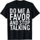 Do Me A Favor And Stop Talking Sarcastic Shirt T-Shirt - T-Shirt | Black
