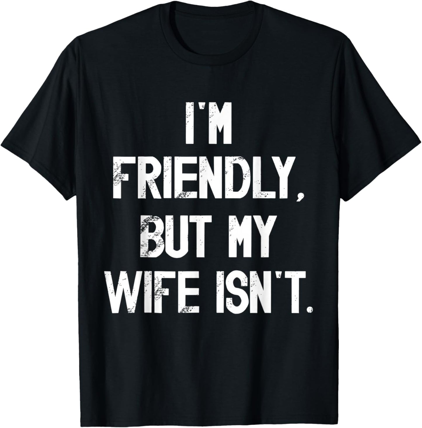 I'm Friendly But My Wife Isn't Don't Touch Me T-Shirt - T-Shirt | Black
