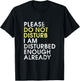 Please Do Not Disturb, I Am Disturbed Enough Already - Funny T-Shirt - T-Shirt | Black